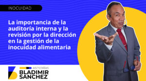 La importancia de la auditoría interna y la revisión por la dirección en la gestión de la inocuidad alimentaria