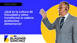 Qué es la cultura de inocuidad y cómo transforma la cadena productiva alimentaria