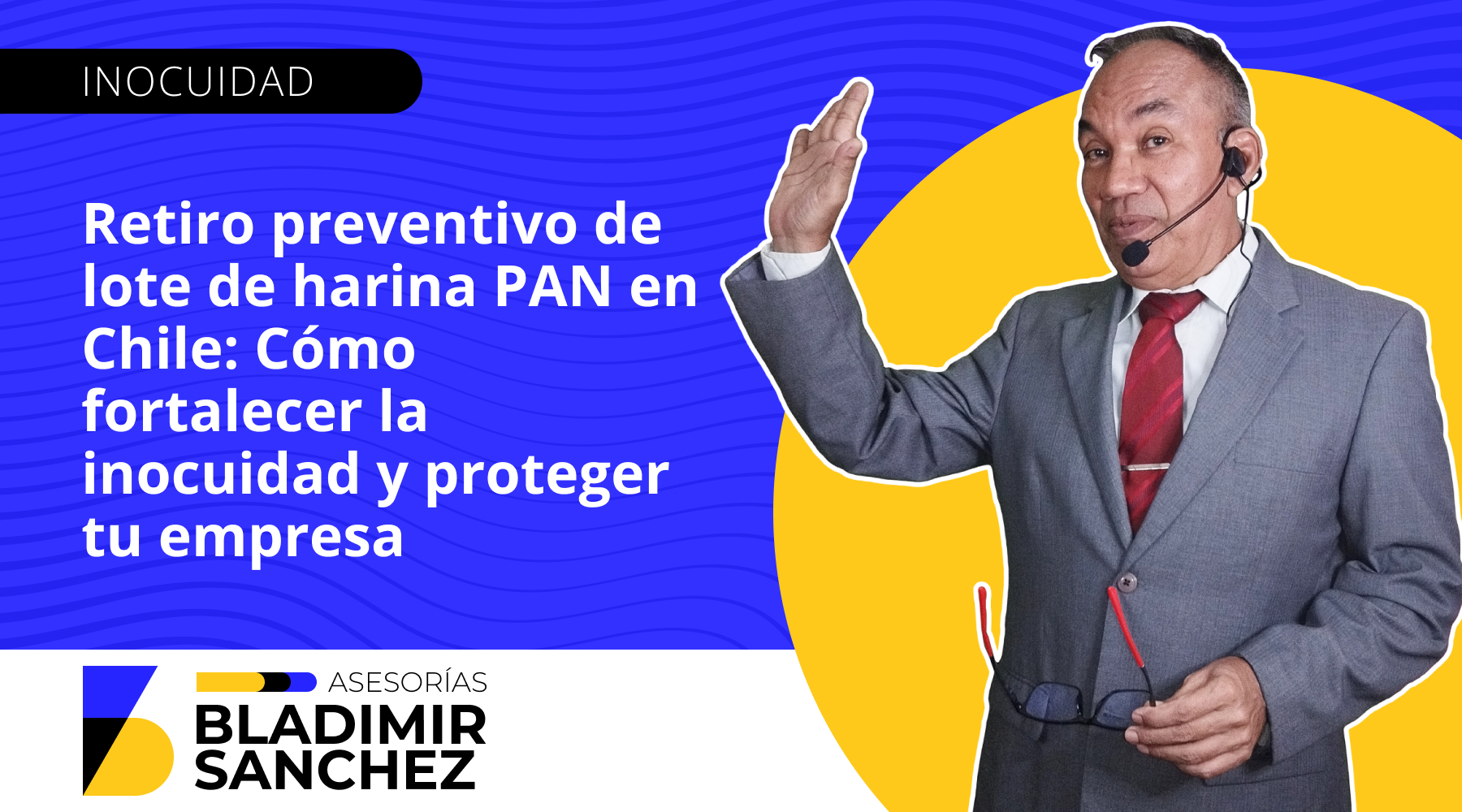 Retiro preventivo de lote de harina PAN en Chile: Cómo fortalecer la inocuidad y proteger tu empresa