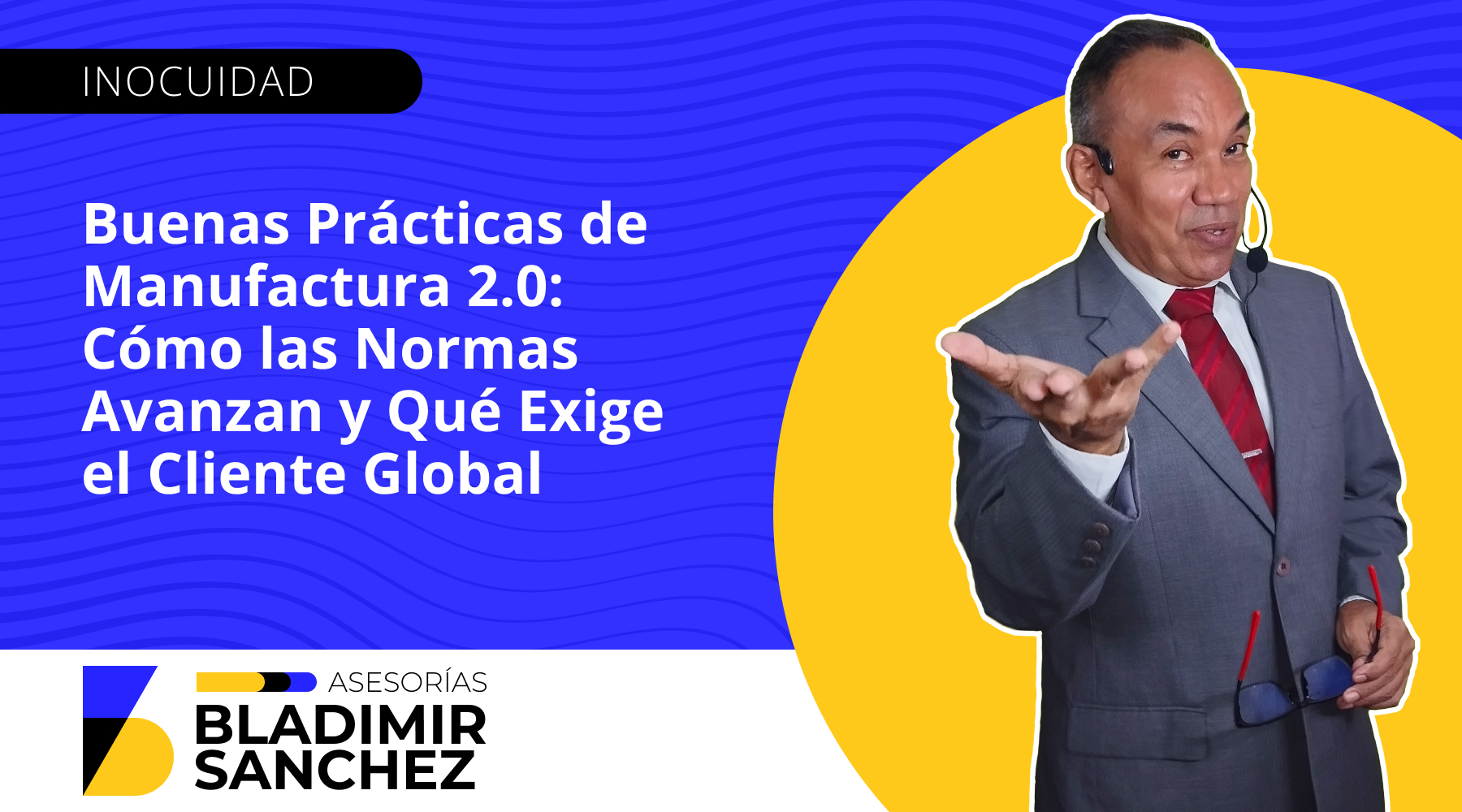 Buenas Prácticas de Manufactura 2.0: Cómo las Normas Avanzan y Qué Exige el Cliente Global